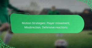 Motion Strategies: Player movement, Misdirection, Defensive reactions