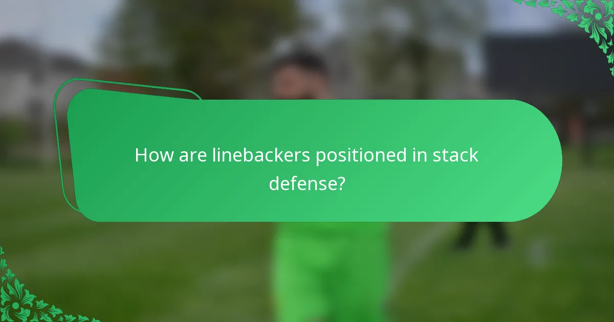 How are linebackers positioned in stack defense?