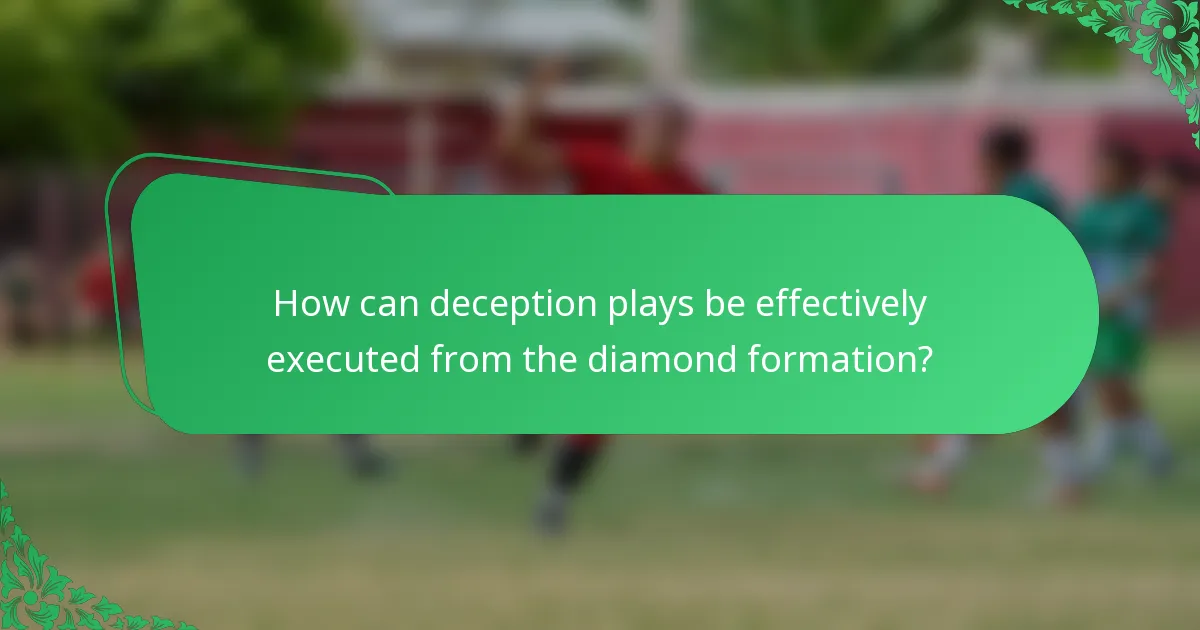 How can deception plays be effectively executed from the diamond formation?