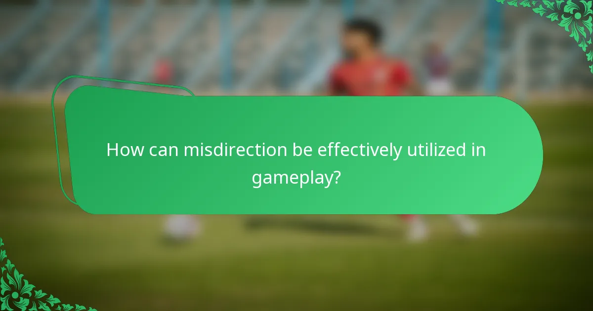 How can misdirection be effectively utilized in gameplay?