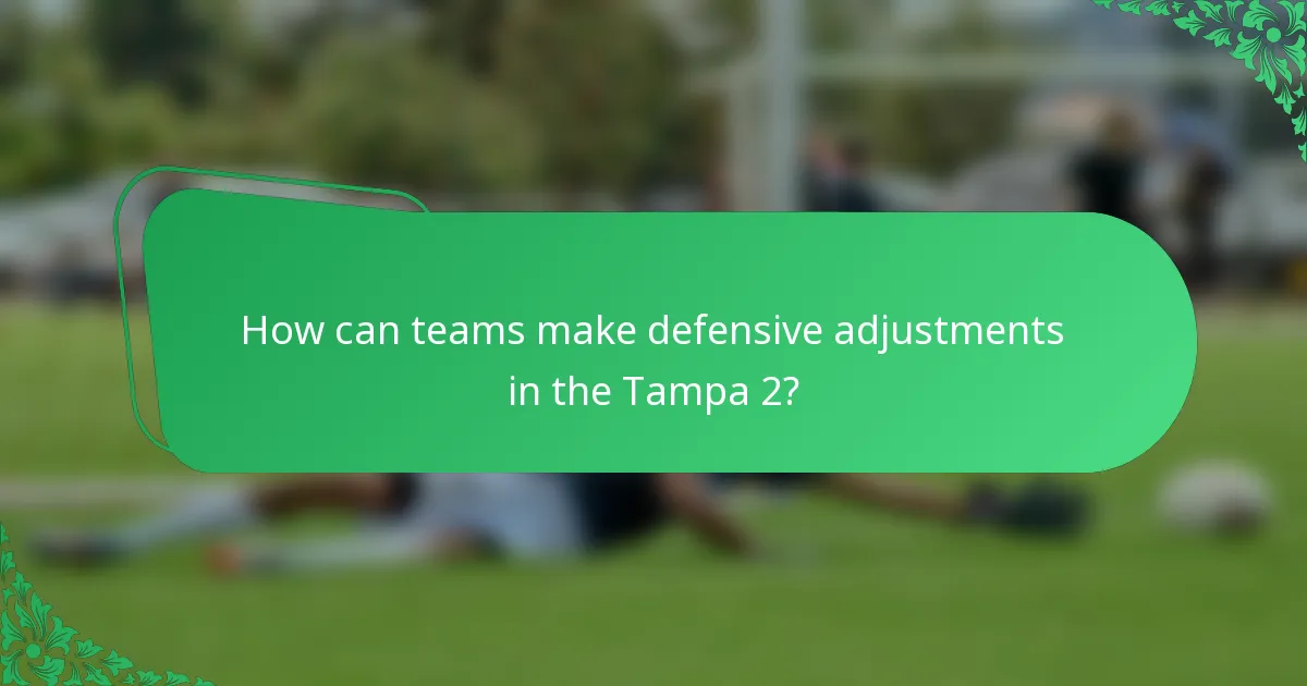 How can teams make defensive adjustments in the Tampa 2?