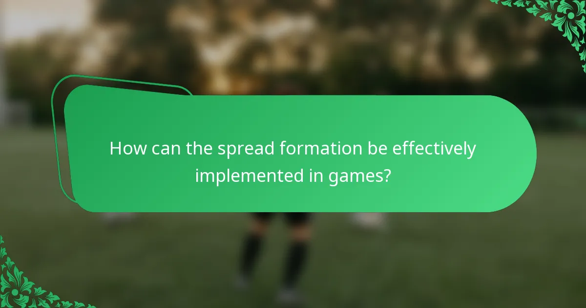 How can the spread formation be effectively implemented in games?