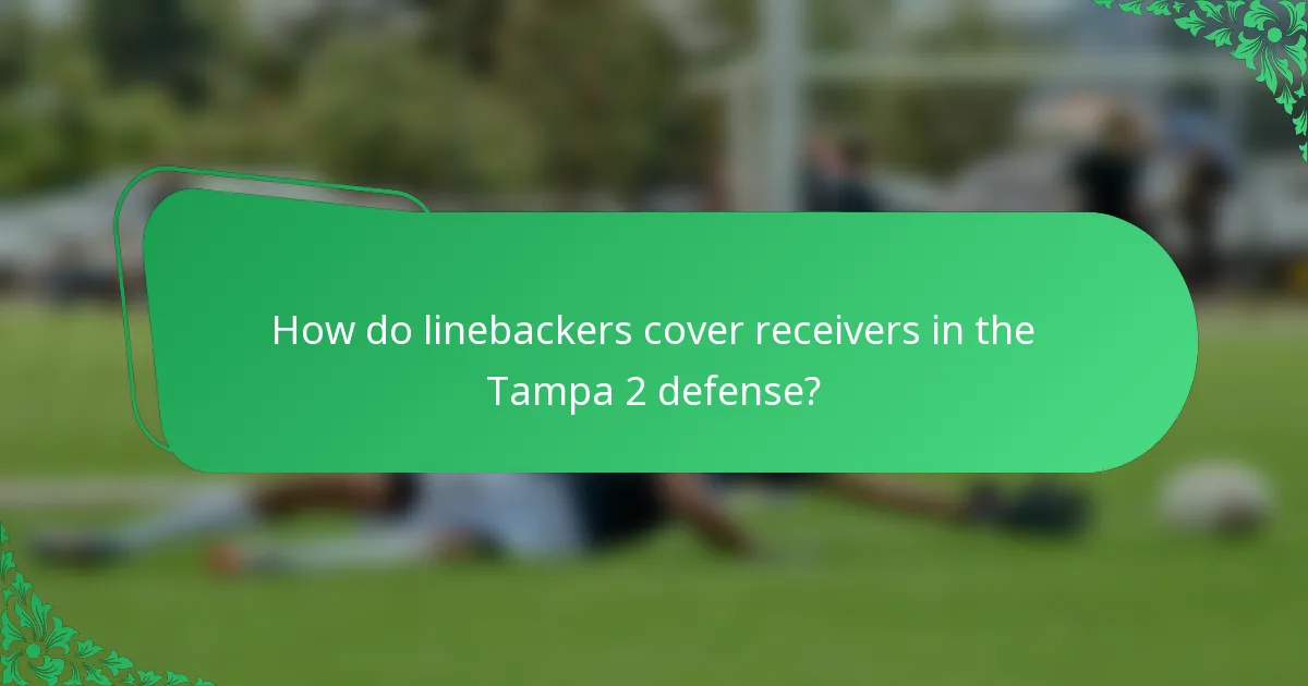 How do linebackers cover receivers in the Tampa 2 defense?