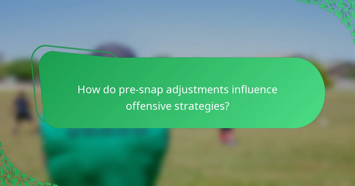 How do pre-snap adjustments influence offensive strategies?