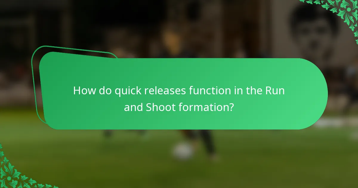 How do quick releases function in the Run and Shoot formation?