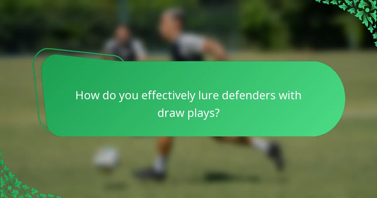 How do you effectively lure defenders with draw plays?