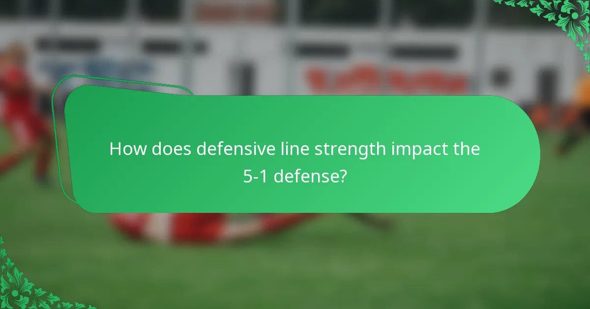 How does defensive line strength impact the 5-1 defense?