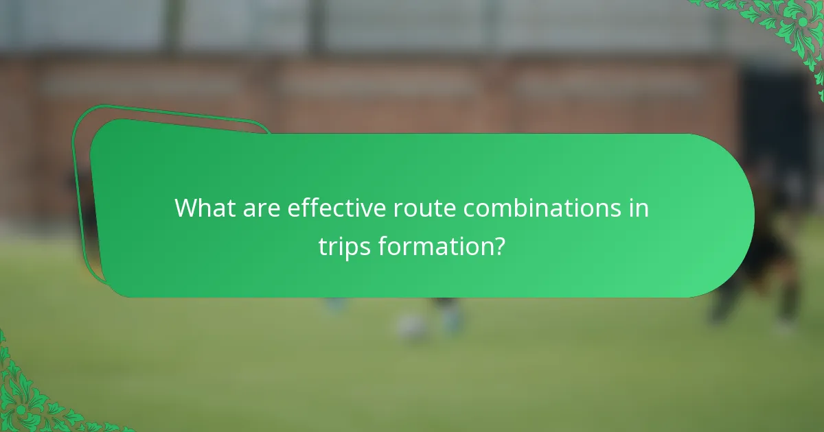 What are effective route combinations in trips formation?