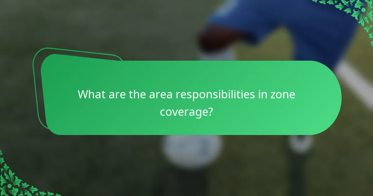 What are the area responsibilities in zone coverage?