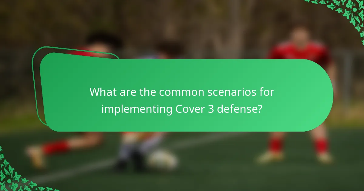 What are the common scenarios for implementing Cover 3 defense?