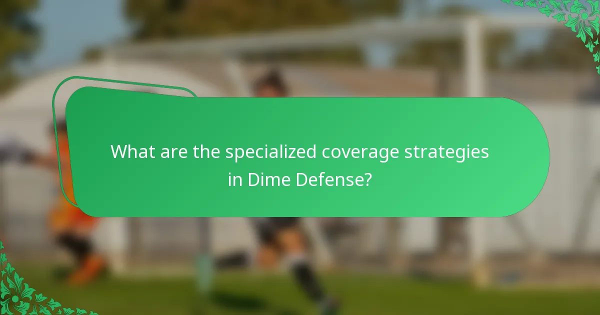 What are the specialized coverage strategies in Dime Defense?