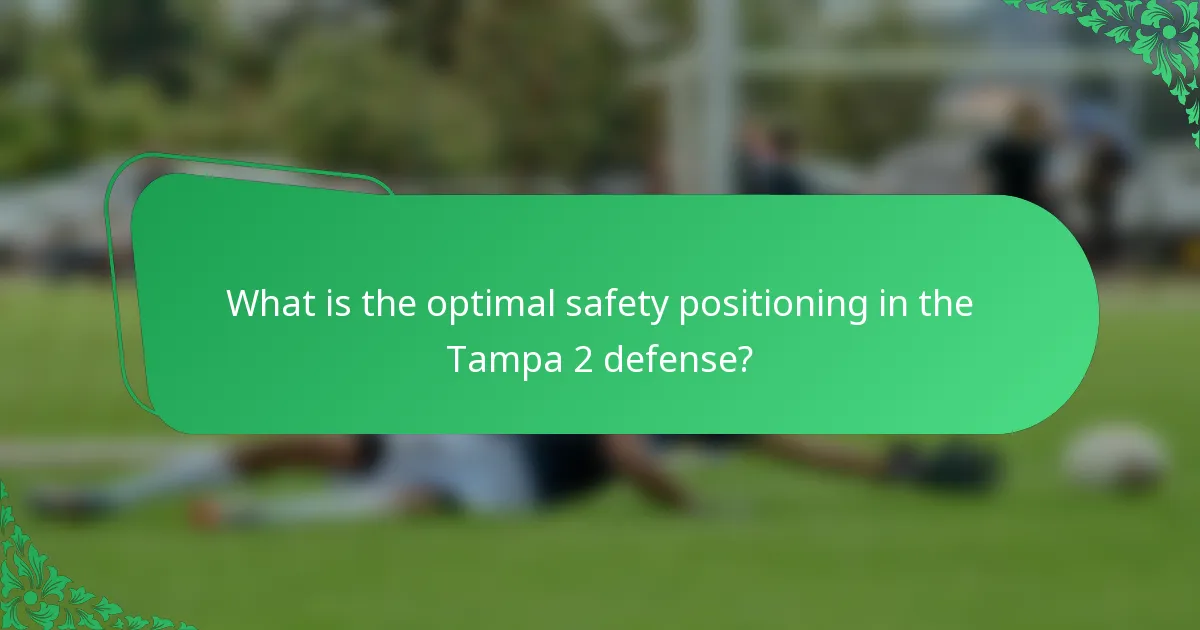 What is the optimal safety positioning in the Tampa 2 defense?