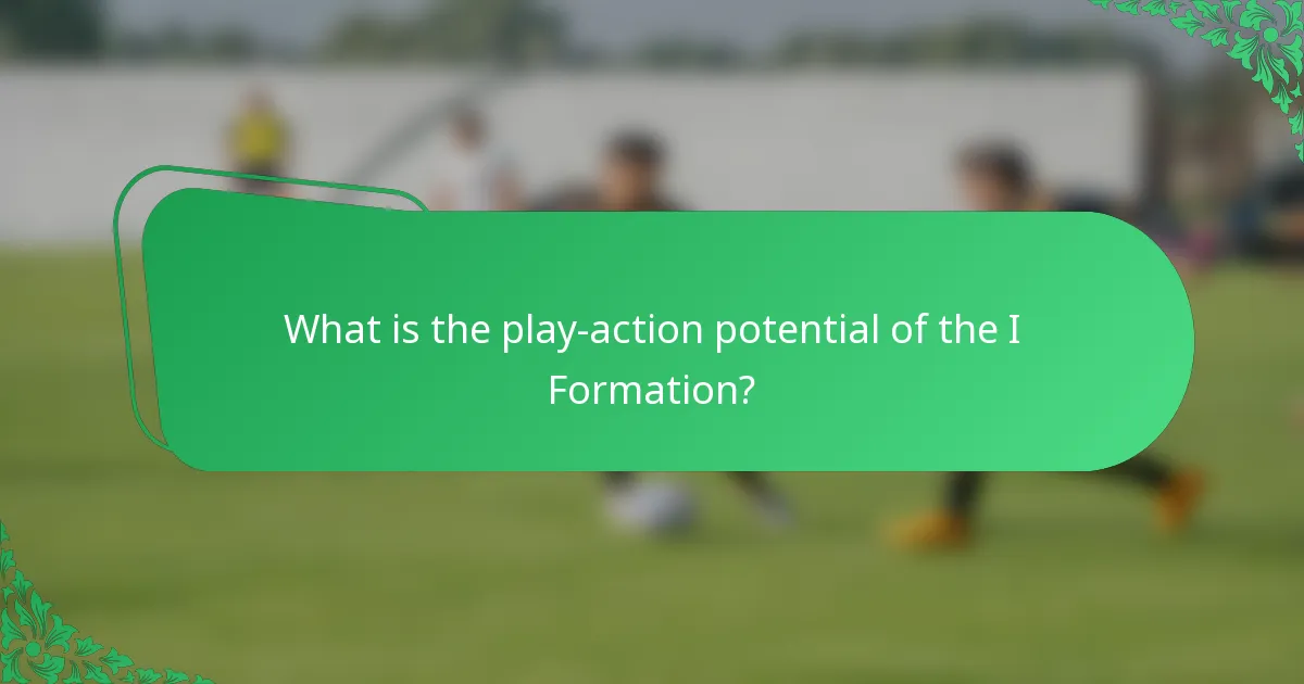 What is the play-action potential of the I Formation?