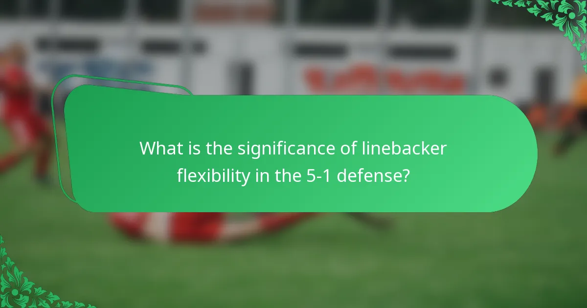 What is the significance of linebacker flexibility in the 5-1 defense?