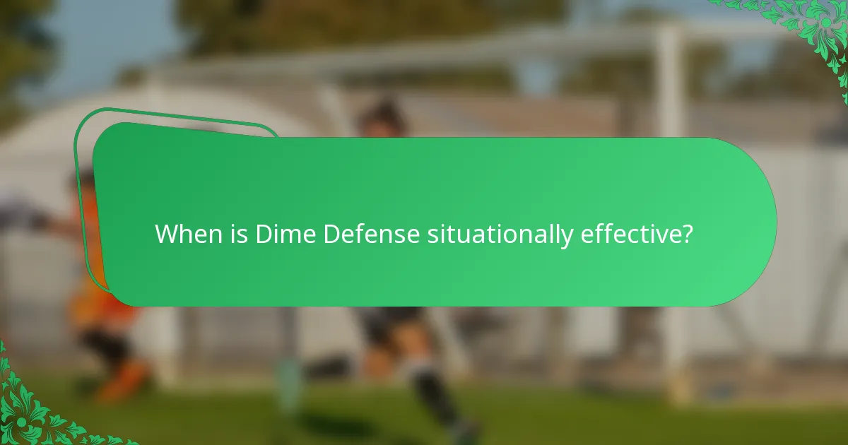 When is Dime Defense situationally effective?