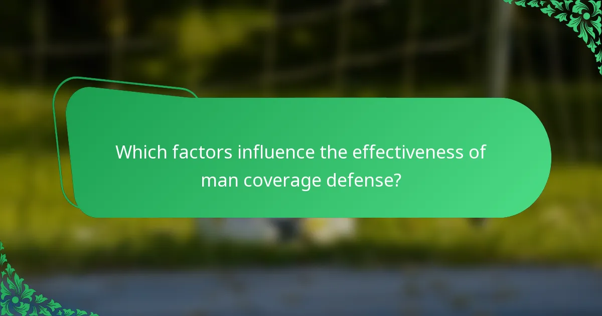 Which factors influence the effectiveness of man coverage defense?