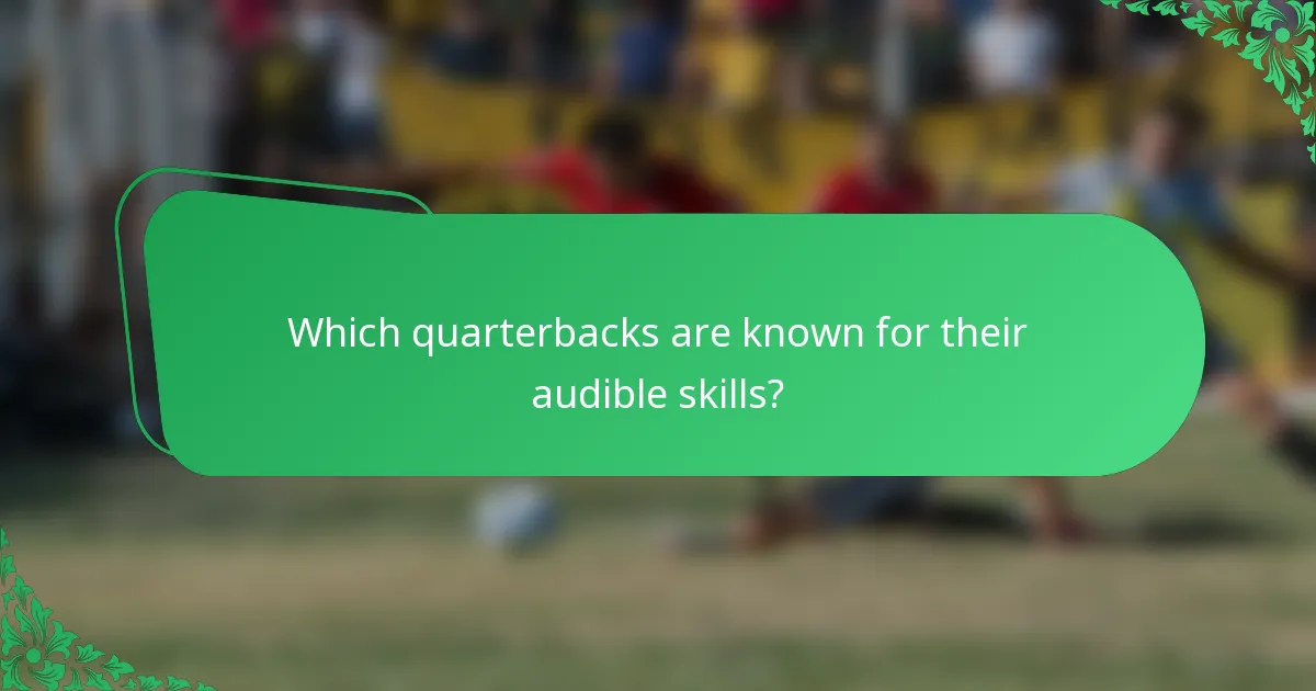Which quarterbacks are known for their audible skills?